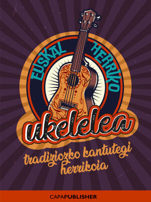 cover image of Euskal herriko ukelelea tradiziozko kantutegui herrikoia